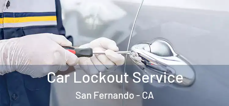 Car Lockout Service San Fernando - CA