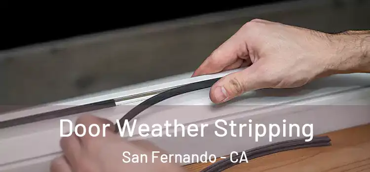 Door Weather Stripping San Fernando - CA